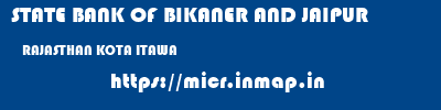 STATE BANK OF BIKANER AND JAIPUR  RAJASTHAN KOTA ITAWA   micr code